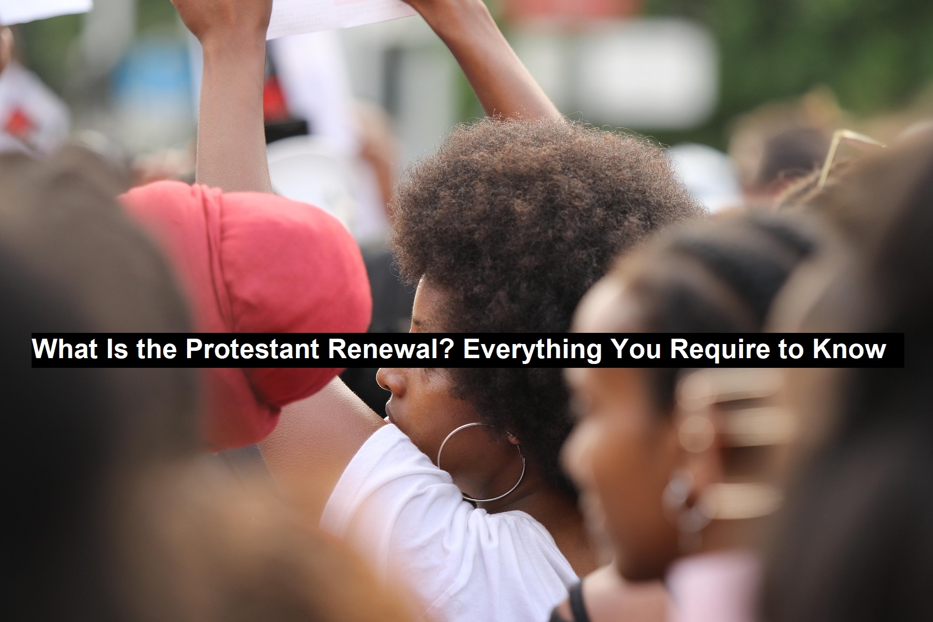What Is the Protestant Renewal? Everything You Require to Know